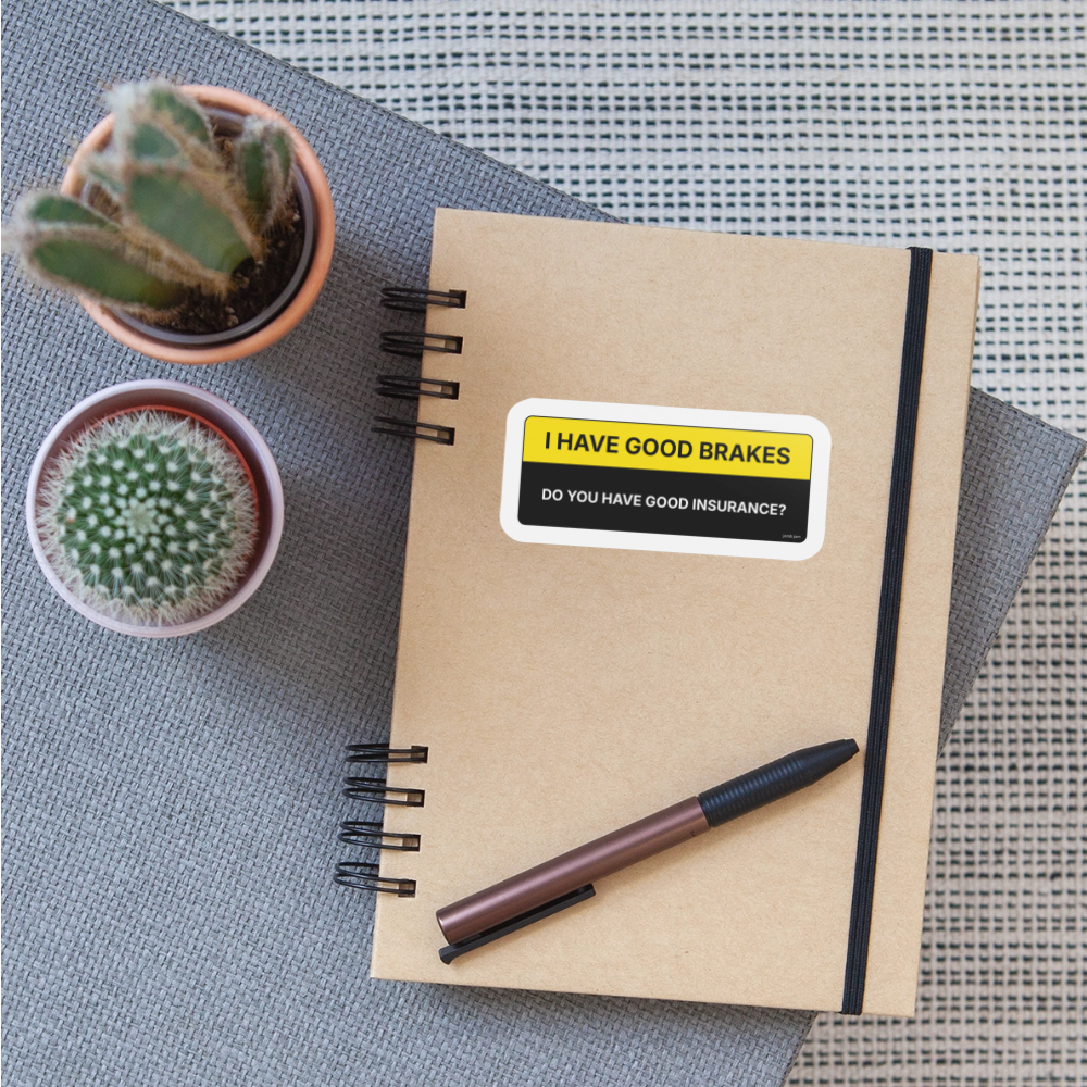 I Have Good Brakes Do You Have Good Insurance? – Door Jamb Sticker - white matte