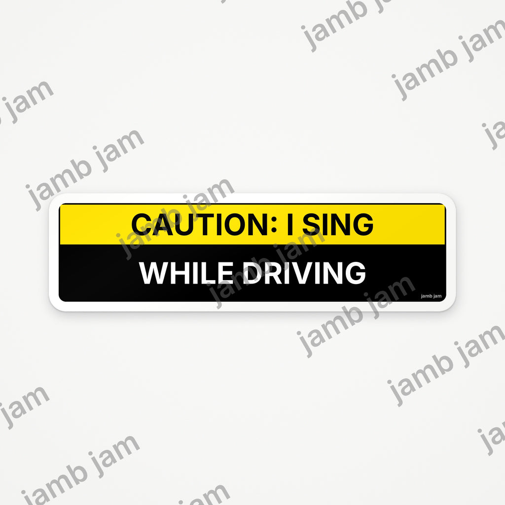 Caution: I Sing While Driving car sticker