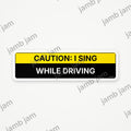 Caution: I Sing While Driving car sticker