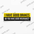 I Have Good Brakes bumper sticker on a car